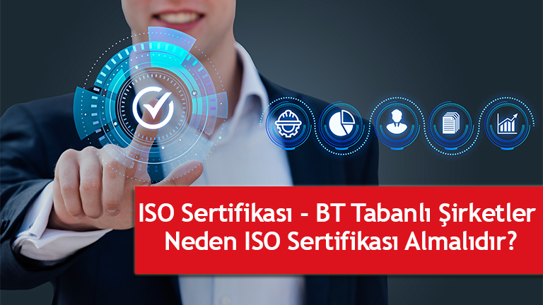 ISO Sertifikası - BT Tabanlı Şirketler Neden ISO Sertifikası Almalıdır?