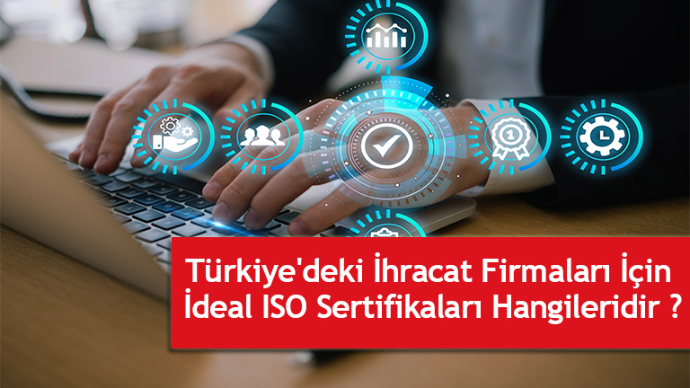Türkiye'deki İhracat Firmaları İçin İdeal ISO Sertifikaları 